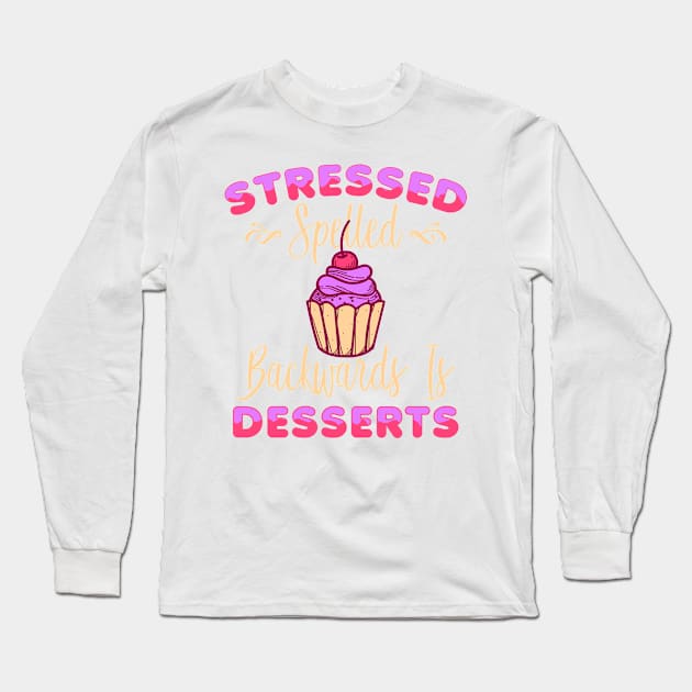 Cupcake Funny Foodie Stressed Spelled Backwards Is Desserts Long Sleeve T-Shirt by CheesyB